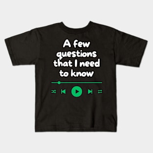 A few questions that I need to know Kids T-Shirt